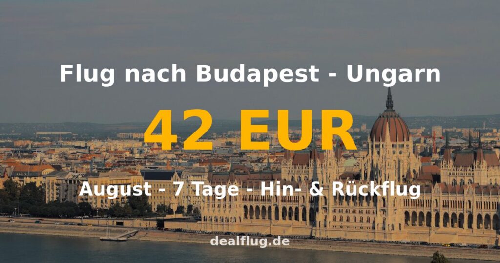 Flug nach Budapest ab 42 € — Hin & Rückflug im August