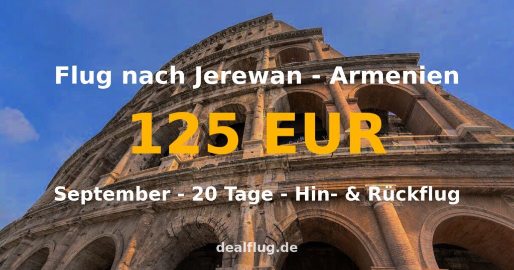 Flug nach Jerewan ab 125 € — Hin & Rückflug im September