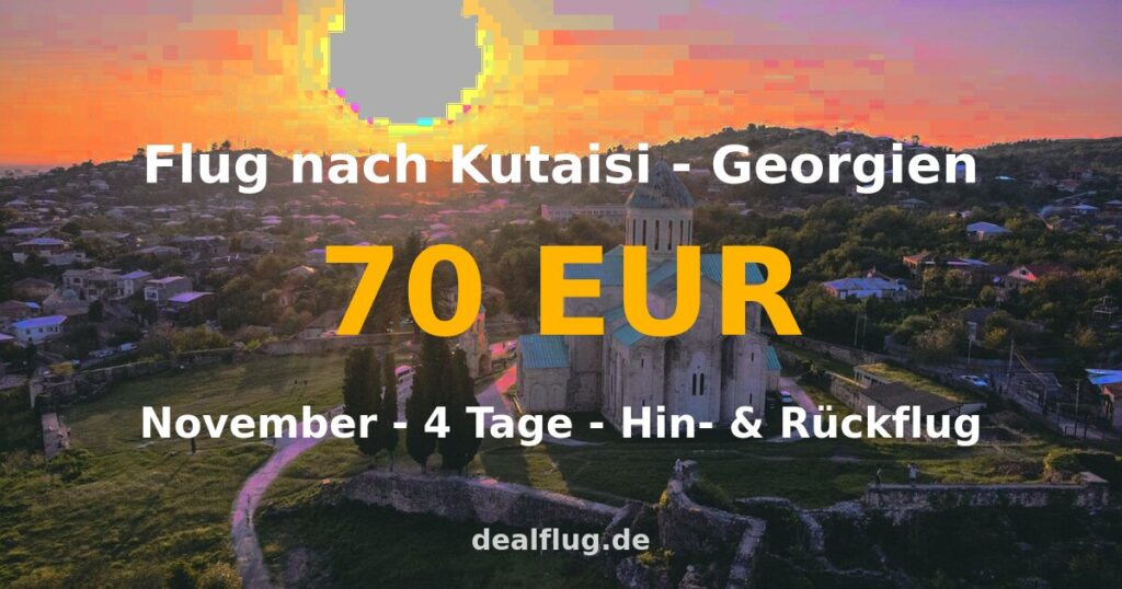 Flug nach Kutaisi ab 70 € — Hin & Rückflug im November