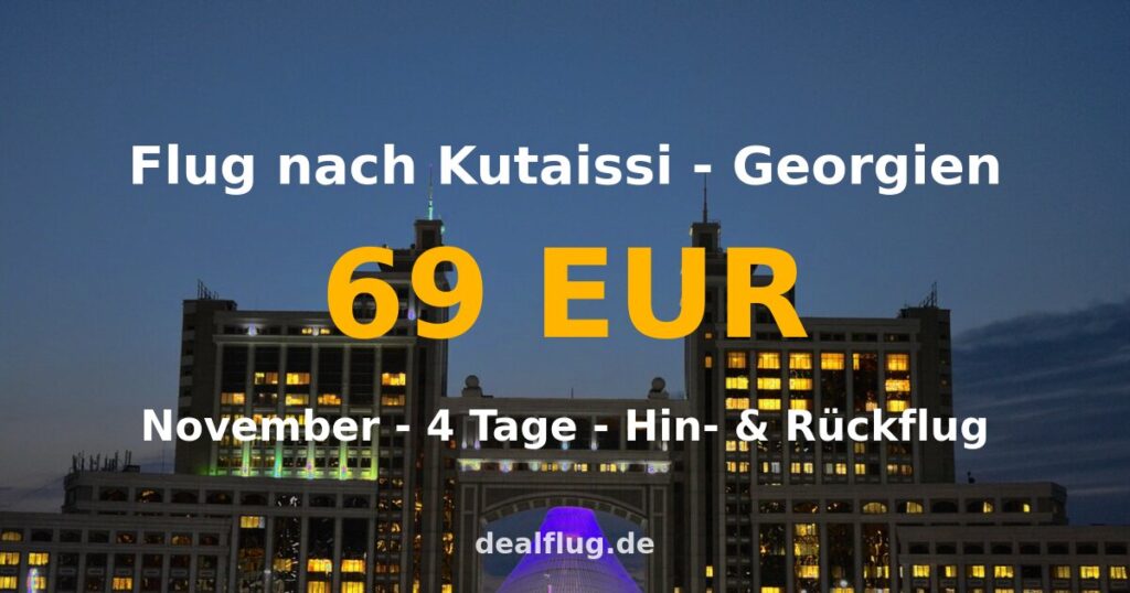 Flug nach Kutaissi ab 69 € — Hin & Rückflug im November
