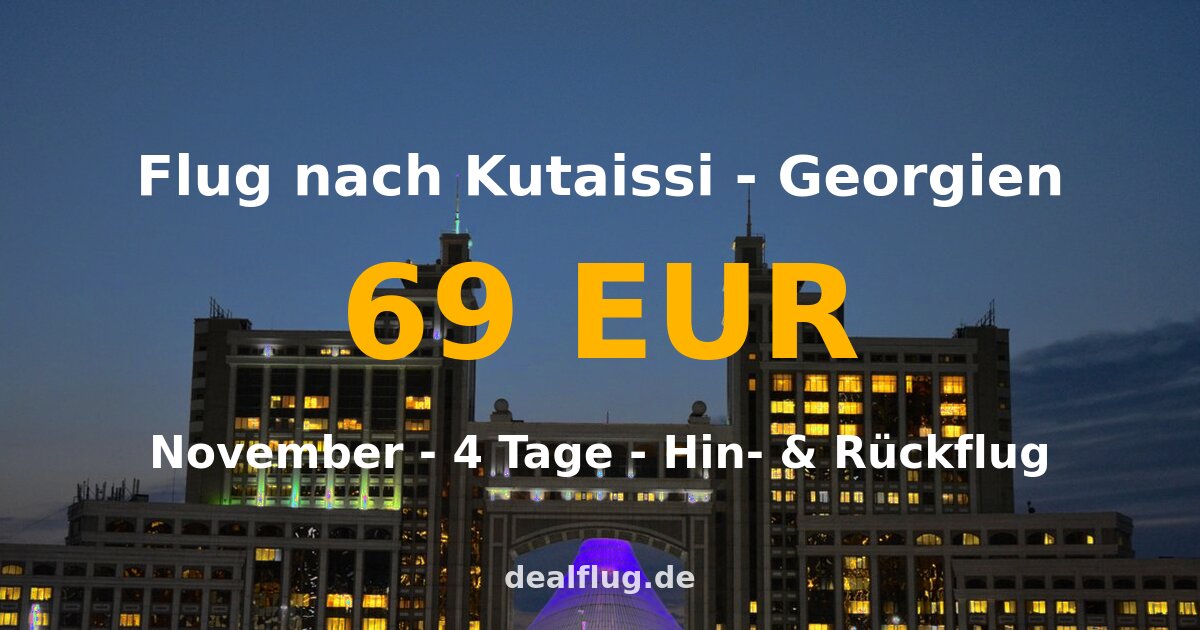 Flug nach Kutaissi ab 69 € — Hin & Rückflug im November