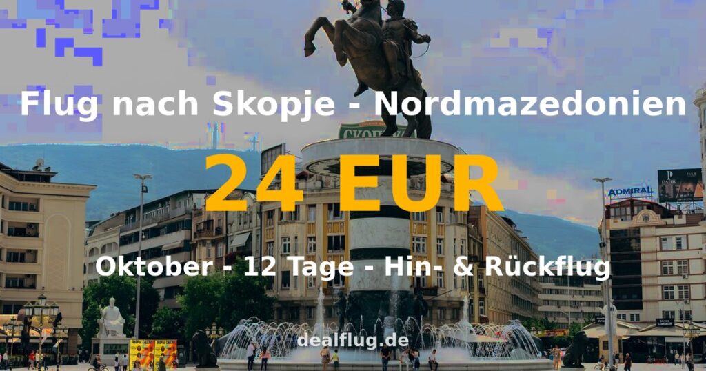Flug nach Skopje ab 24 € — Hin & Rückflug im Oktober