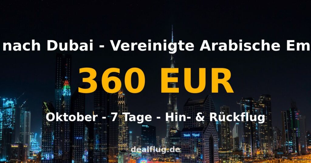 Flug nach Dubai ab 360 € — Hin & Rückflug im Oktober