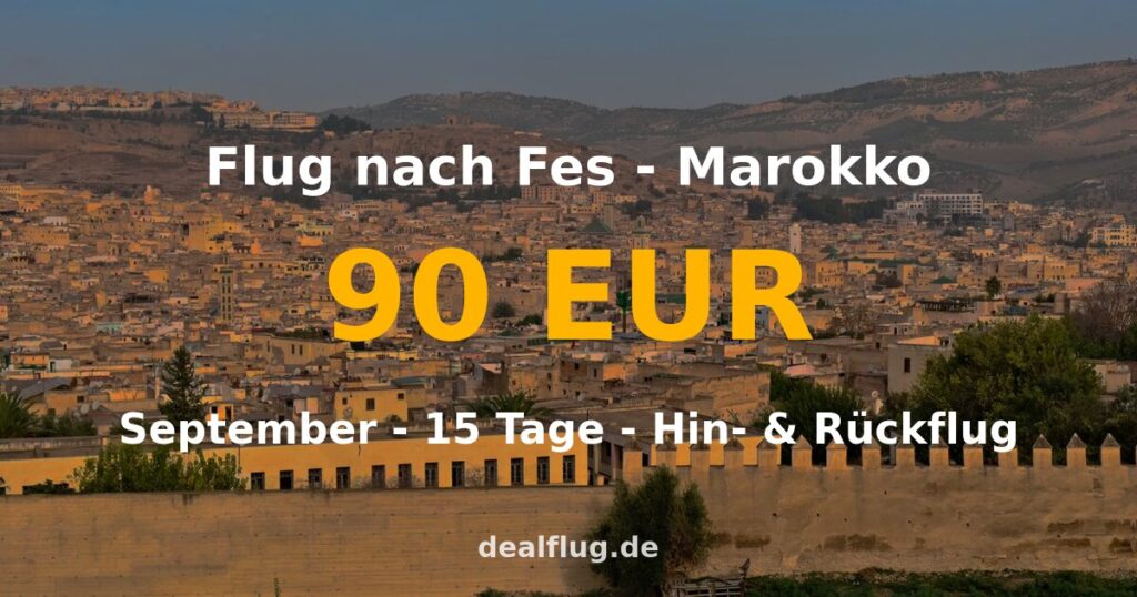 Flug nach Fes ab 90 € — Hin & Rückflug im September