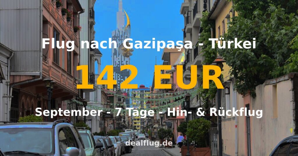Flug nach Gazipaşa ab 142 € — Hin & Rückflug im September