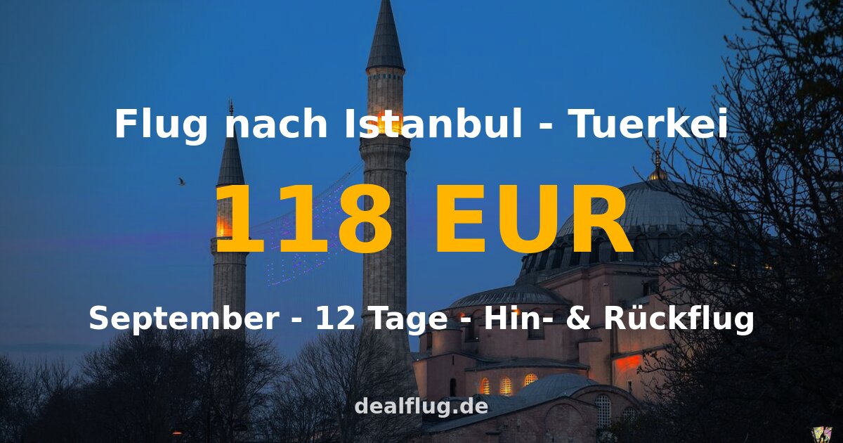 Flug nach Istanbul ab 118 € — Hin & Rückflug im September