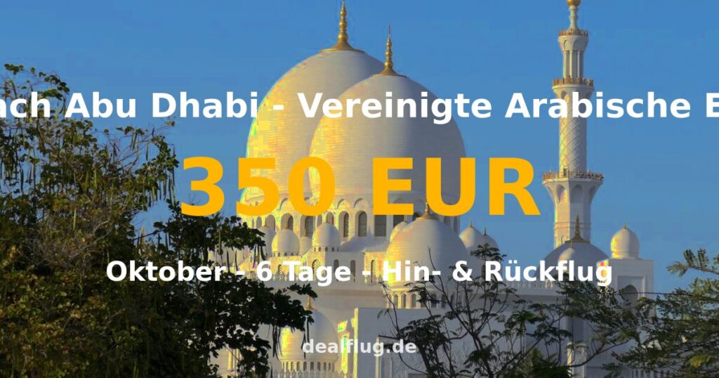 Flug nach Abu Dhabi ab 350 € — Hin & Rückflug im Oktober