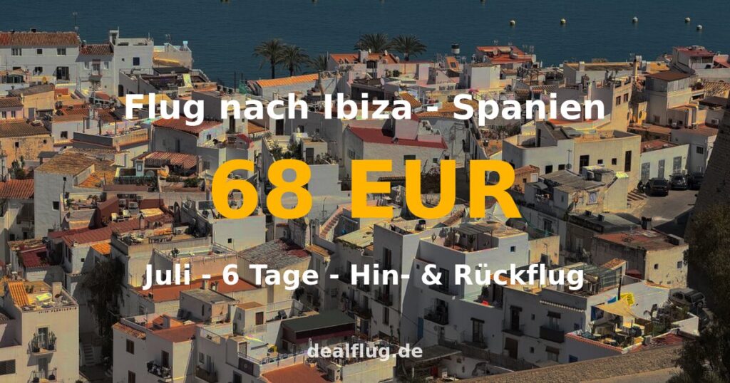 Flug nach Ibiza ab 68 € — Hin & Rückflug im Juli