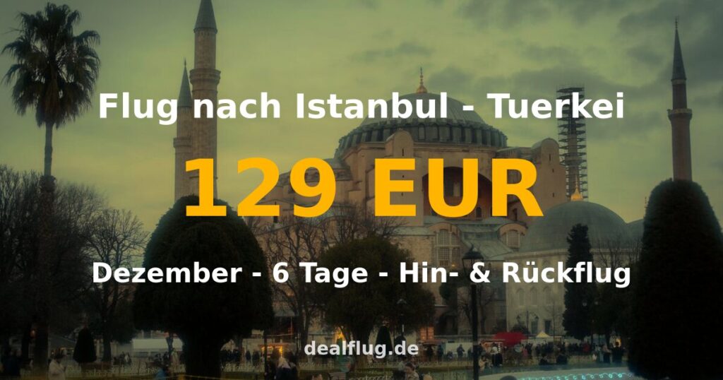 Flug nach Istanbul ab 129 € — Hin & Rückflug im Dezember