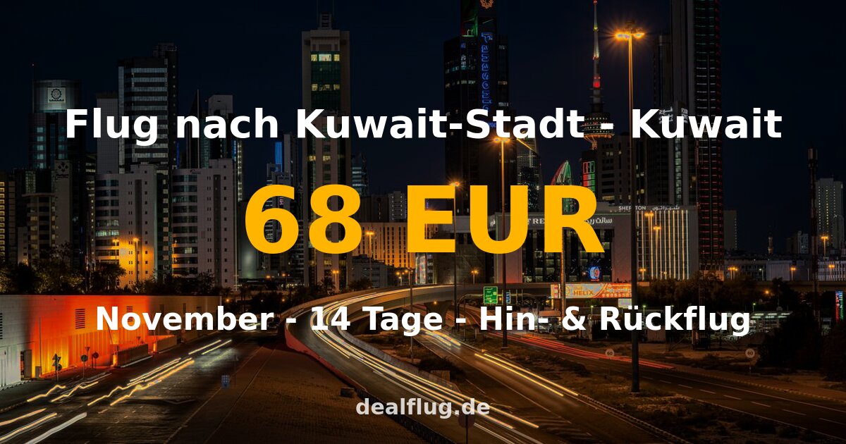 Flug nach Kuwait-Stadt ab 68 € — Hin & Rückflug im November