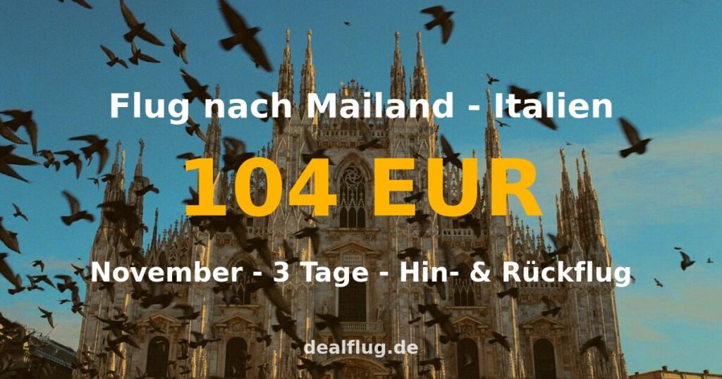 Flug nach Mailand ab 104 € — Hin & Rückflug im November