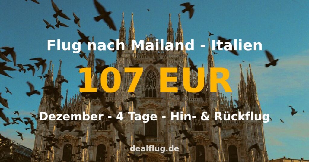 Flug nach Mailand ab 107 € — Hin & Rückflug im Dezember