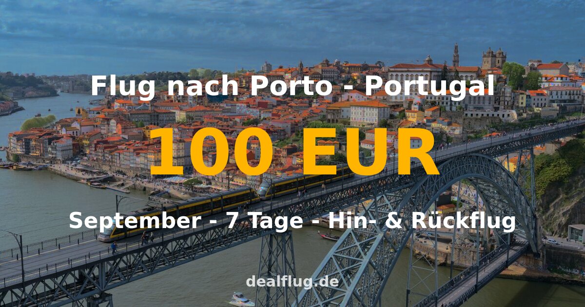 Flug nach Porto ab 100 € — Hin & Rückflug im September