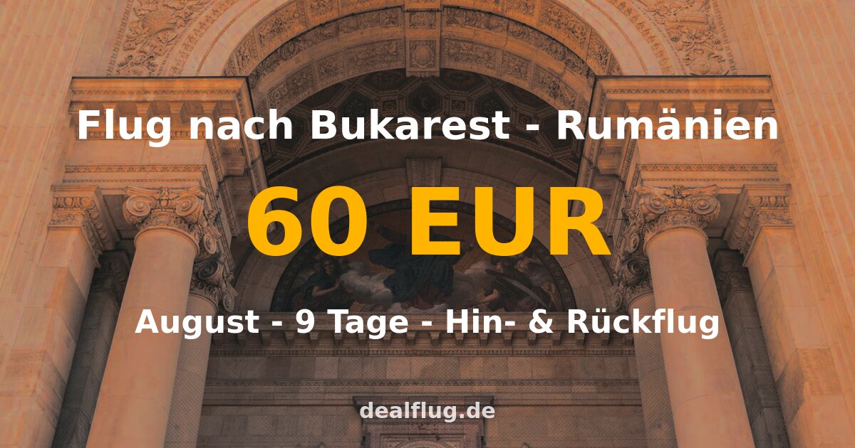 Flug nach Bukarest ab 60 € — Hin & Rückflug im August