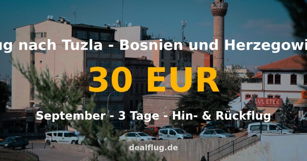 Flug nach Tuzla ab 30 € — Hin & Rückflug im September