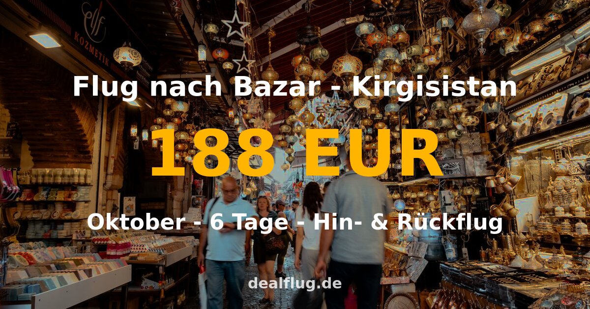 Flug nach Bazar ab 188 € — Hin & Rückflug im Oktober