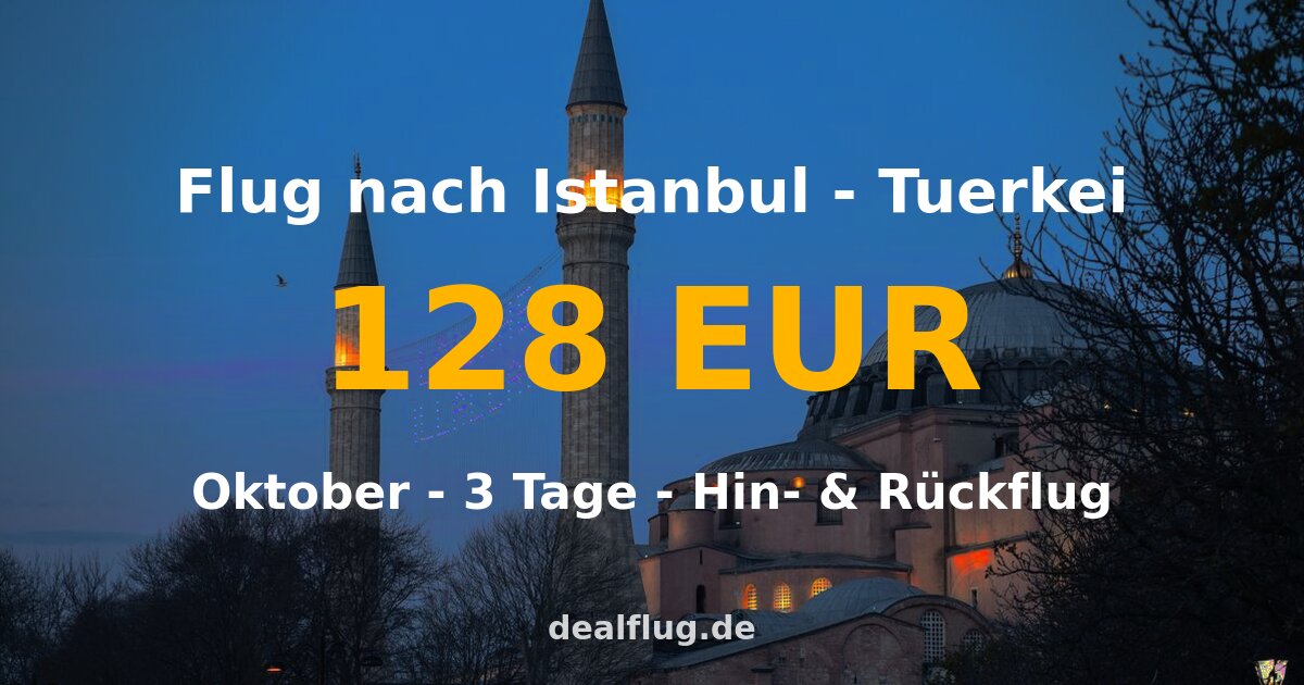 Flug nach Istanbul ab 128 € — Hin & Rückflug im Oktober