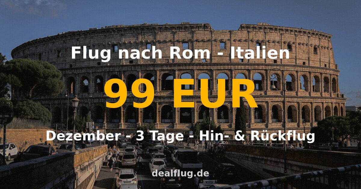 Flug nach Rom ab 99 € — Hin & Rückflug im Dezember