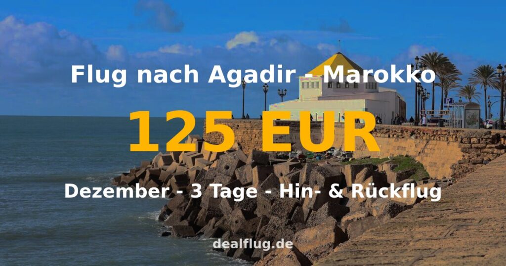 Flug nach Agadir ab 125 € — Hin & Rückflug im Dezember