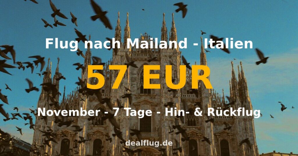 Flug nach Mailand ab 57 € — Hin & Rückflug im November