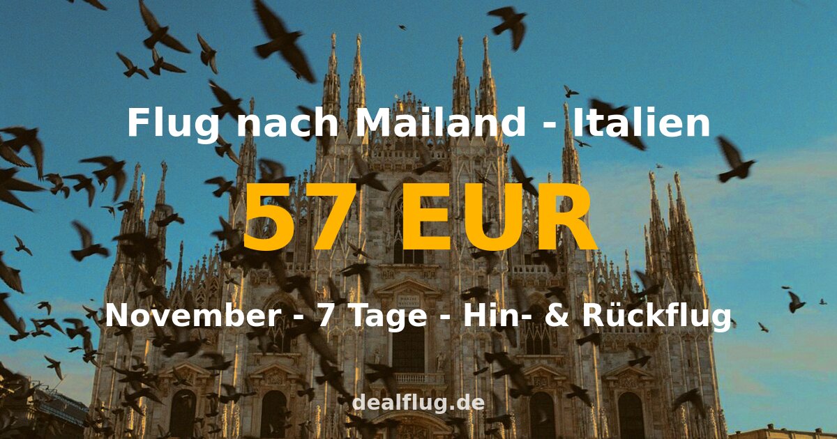 Flug nach Mailand ab 57 € — Hin & Rückflug im November
