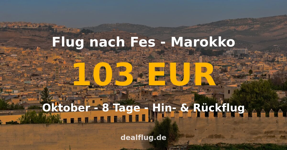 Flug nach Fes ab 103 € — Hin & Rückflug im Oktober