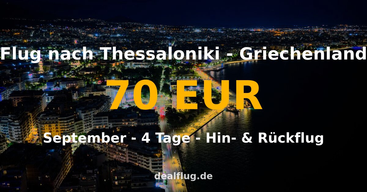 Flug nach Thessaloniki ab 70 € — Hin & Rückflug im September