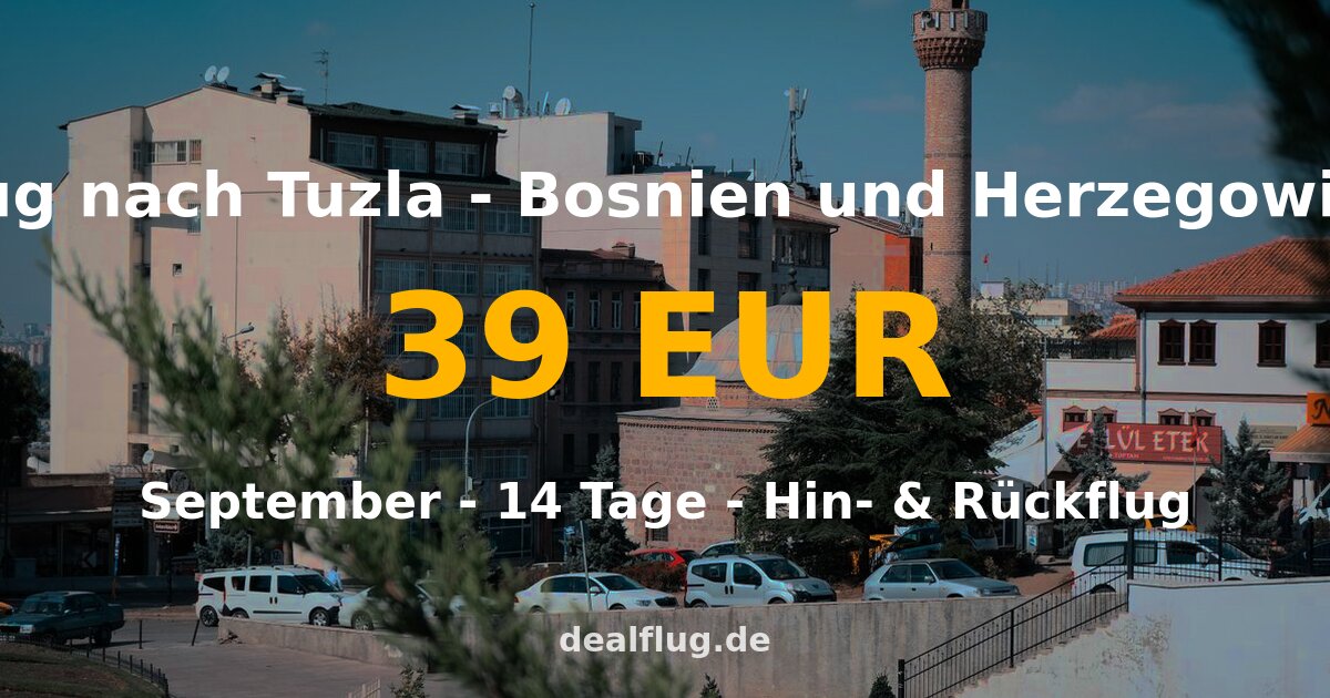 Flug nach Tuzla ab 39 € — Hin & Rückflug im September