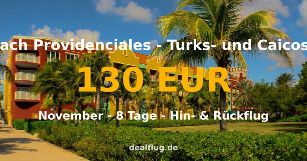 Flug nach Providenciales ab 130 € — Hin & Rückflug im November